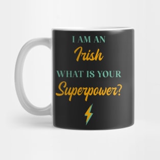 I am An Irish What Is Your Superpower? Mug